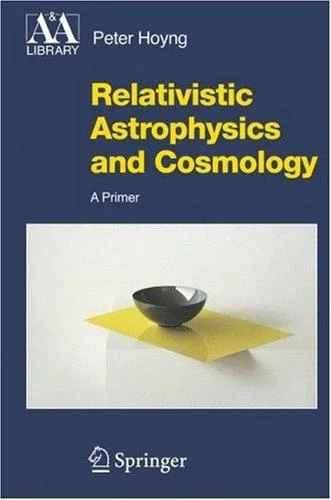 Buy Relativistic Astrophysics and Cosmology (English, Peter Hoyng) Online at Best Price - BookBajar
