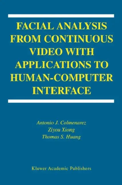 Buy Facial Analysis from Continuous Video with Applications to Human-Computer Interface (English, Antonio J. Colmenarez | Ziyou Xiong | T-S Huang) Online at Best Price - BookBajar