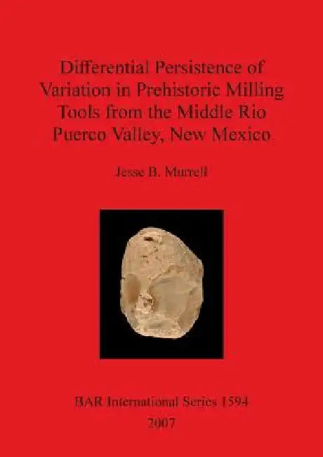 Buy Differential Persistence of Variation in Prehistoric Milling Tools from the Middle Rio Puerco Valley (English, Jesse B. Murrell) Online at Best Price - BookBajar