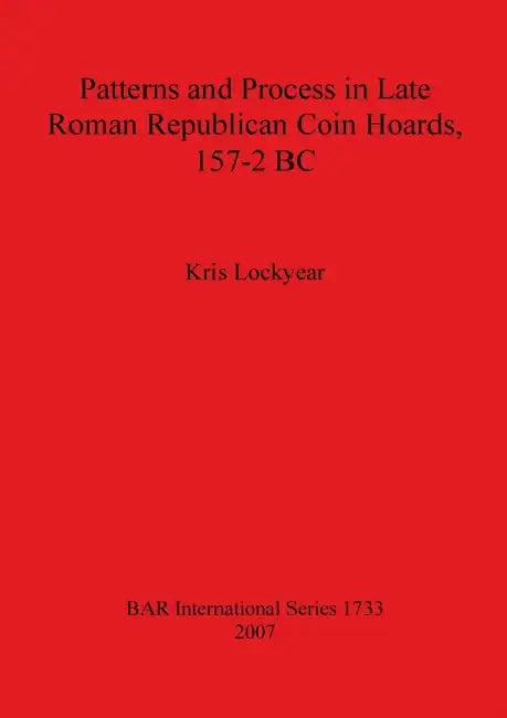 Buy Patterns and Process in Late Roman Republican Coin Hoards 157-2 BC (English, Kris Lockyear) Online at Best Price - BookBajar
