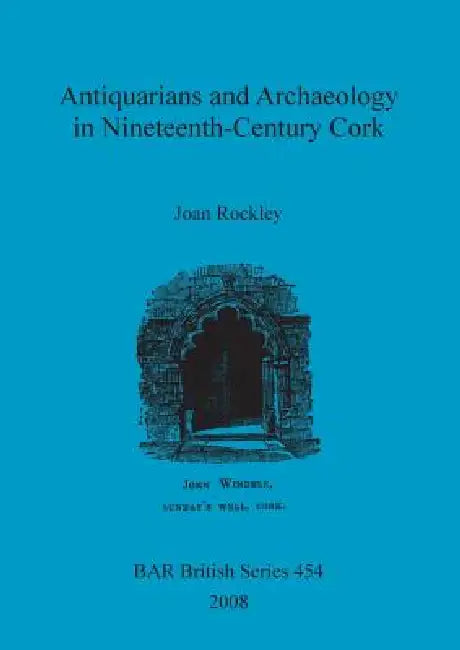 Buy Antiquarians and Archaeology in Nineteenth-Century Cork (English, Joan Rockley) Online at Best Price - BookBajar
