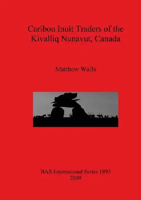 Buy Caribou Inuit Traders of the Kivalliq Nunavut, Canada (English, Matthew Walls) Online at Best Price - BookBajar
