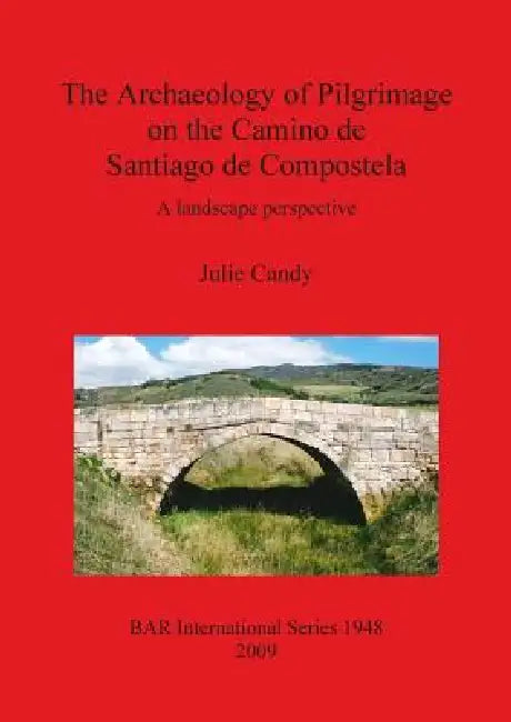 Buy The Archaeology of Pilgrimage on the Camino de Santiago de Compostela (English, Julie Candy) Online at Best Price - BookBajar