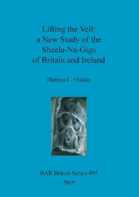 Buy Lifting the Veil - a New Study of the Sheela-Na-Gigs of Britain and Ireland (English, Theresa C. Oakley) Online at Best Price - BookBajar
