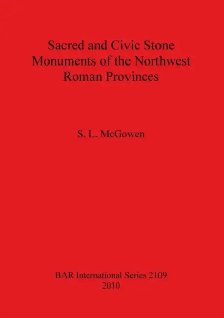 Buy Sacred and Civic Stone Monuments of the Northwest Roman Provinces (English, S. L. McGowen) Online at Best Price - BookBajar