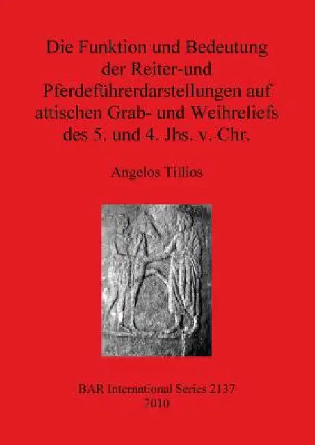 Buy Die Funktion und Bedeutung der Reiter-und Pferdeführerdarstellungen auf attischen Grab- und Weihreli (English, Angelos Tillios) Online at Best Price - BookBajar