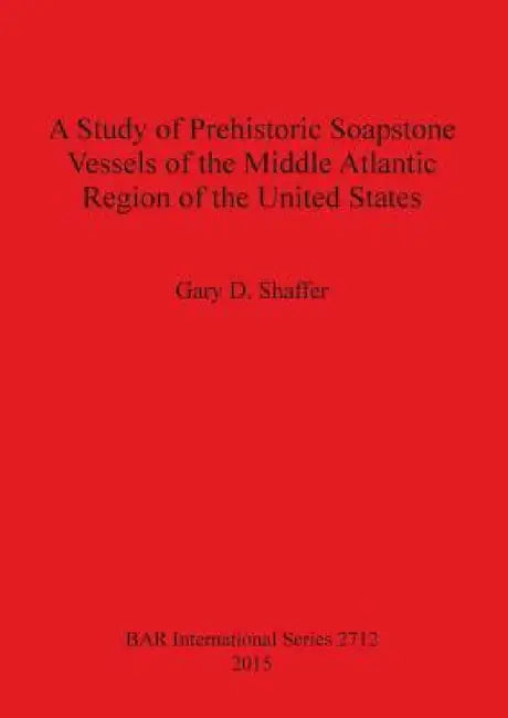 Buy A Study of Prehistoric Soapstone Vessels of the Middle Atlantic Region of the United States (English, Gary D. Shaffer) Online at Best Price - BookBajar
