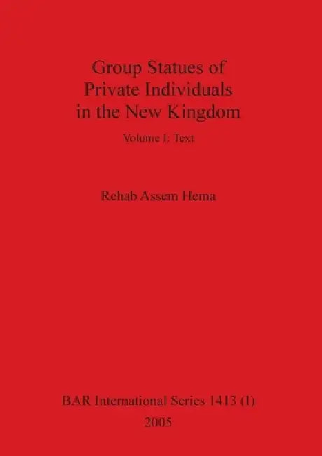 Buy Group Statues of Private Individuals in the New Kingdom, Volume I (English, Rehab Assem Hema) Online at Best Price - BookBajar