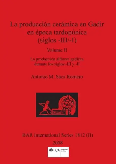 Buy La producción cerámica en Gadir en época tardopúnica (siglos -III/-I), Volume II (English, Antonio M. Sáez Romero) Online at Best Price - BookBajar