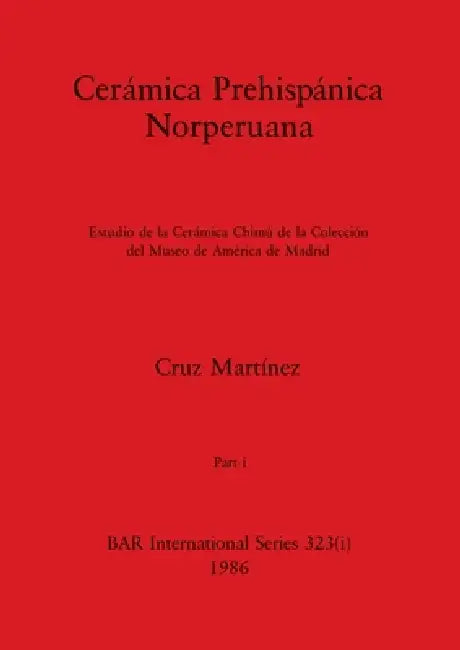 Buy Cerámica Prehispánica Norperuana, Part i (English, Cruz Martínez) Online at Best Price - BookBajar