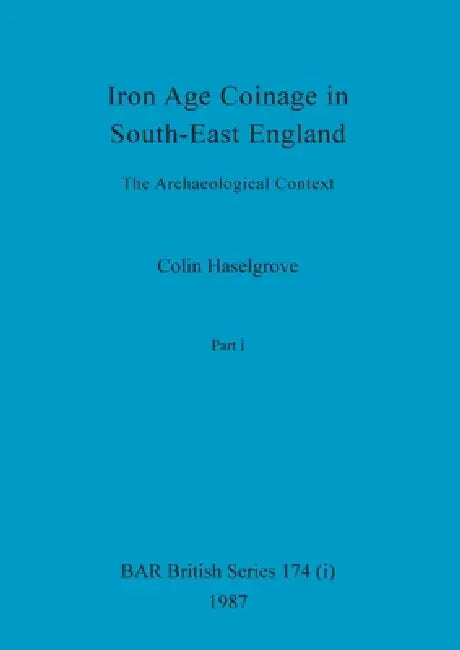 Buy Iron Age Coinage in South-East England, Part i (English, Colin Haselgrove) Online at Best Price - BookBajar