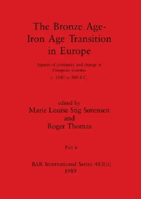 Buy The Bronze Age - Iron Age Transition in Europe, Part ii (English, Marie Louise Stig Sørensen | Roger Thomas) Online at Best Price - BookBajar