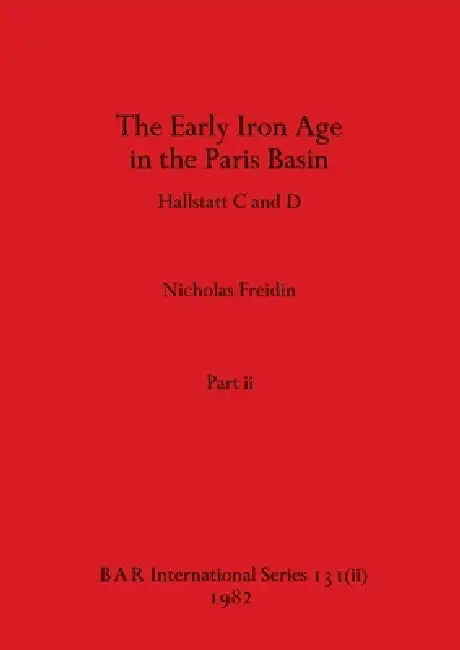 Buy The Early Iron Age in the Paris Basin, Part ii (English, Nicholas Freidin) Online at Best Price - BookBajar