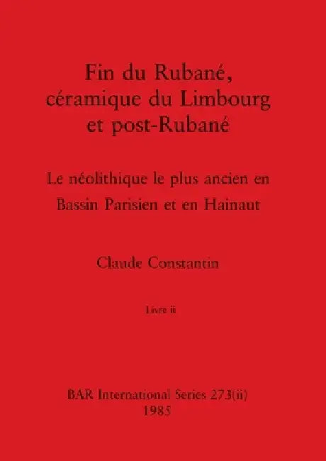 Buy Fin du Rubané, céramique du Limbourg et post-Rubané, Livre ii (English, Claude Constantin) Online at Best Price - BookBajar