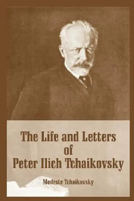 Buy The Life and Letters of Peter Ilich Tchaikovsky (English, Modeste Tchaikovsky) Online at Best Price - BookBajar