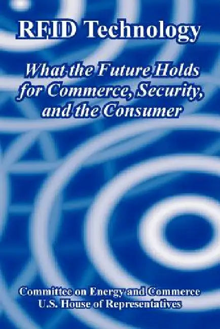 Buy RFID Technology (English, Committee on Energy, Commerce | U. S. House of Representatives) Online at Best Price - BookBajar