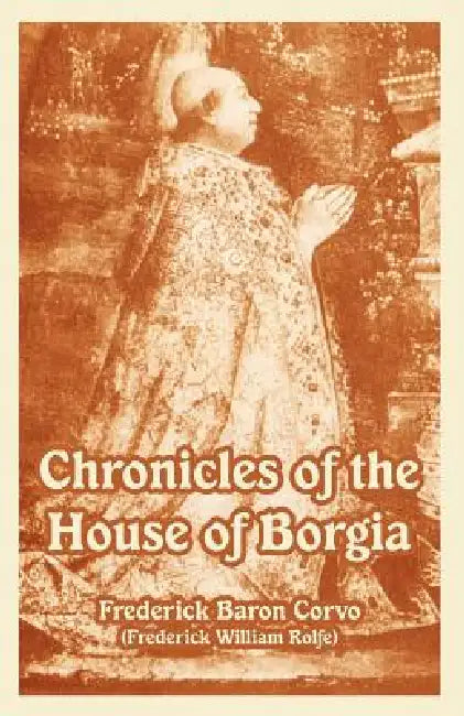 Buy Chronicles of the House of Borgia (English, Frederick Baron Corvo | Frederick William Rolfe) Online at Best Price - BookBajar