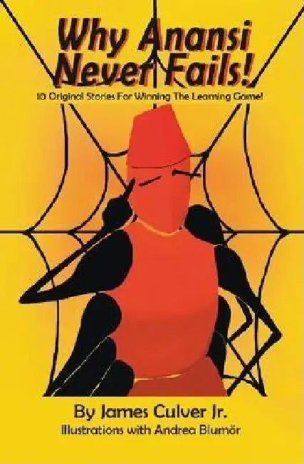 Buy Why Anansi Never Fails! 10 Original Stories for Winning the Learning Game! (English, Jr. Culver James | Andrea Blumör) Online at Best Price - BookBajar