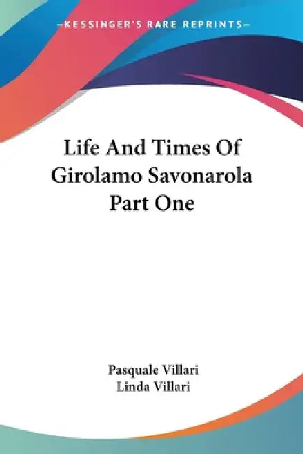 Buy Life And Times Of Girolamo Savonarola Part One (English, Pasquale Villari | Linda Villari) Online at Best Price - BookBajar
