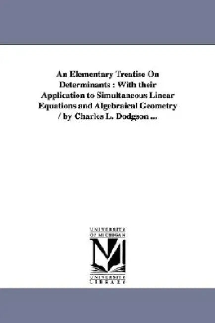 Buy An Elementary Treatise On Determinants (English, Lewis Carroll) Online at Best Price - BookBajar