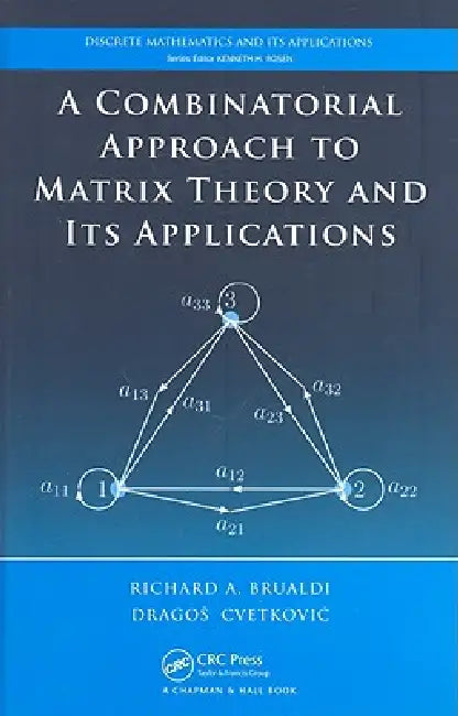 Buy A Combinatorial Approach to Matrix Theory and Its Applications (English, Richard A. Brualdi | Dragos Cvetkovic) Online at Best Price - BookBajar