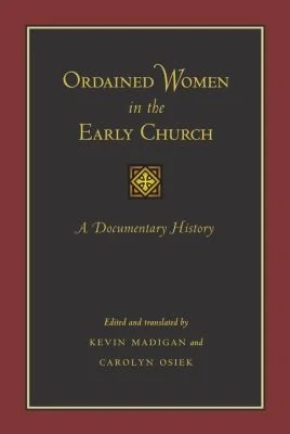 Buy Ordained Women in the Early Church (English, Kevin Madigan | Carolyn Osiek | Kevin Madigan) Online at Best Price - BookBajar