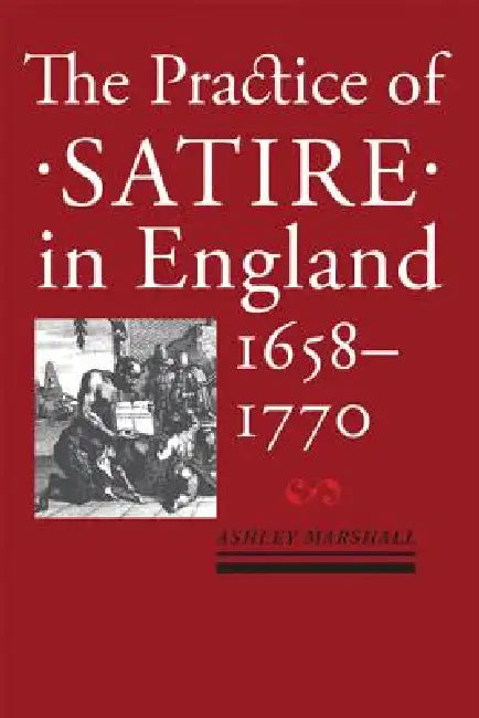 Buy The Practice of Satire in England, 1658-1770 (English, Ashley Marshall) Online at Best Price - BookBajar