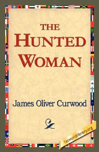 Buy The Hunted Woman (English, James Oliver Curwood | 1stworld Library) Online at Best Price - BookBajar