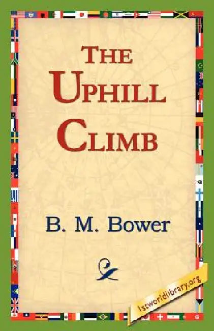 Buy The Uphill Climb (English, B. M. Bower | 1stworld Library) Online at Best Price - BookBajar