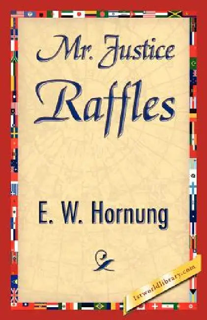 Buy Mr. Justice Raffles (English, W. Hornung E. W. Hornung | E. W. Hornung | 1stworld Library) Online at Best Price - BookBajar
