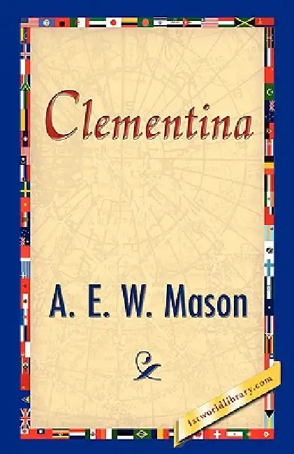 Buy Clementina (English, A. E. W. Mason | 1stworld Library) Online at Best Price - BookBajar