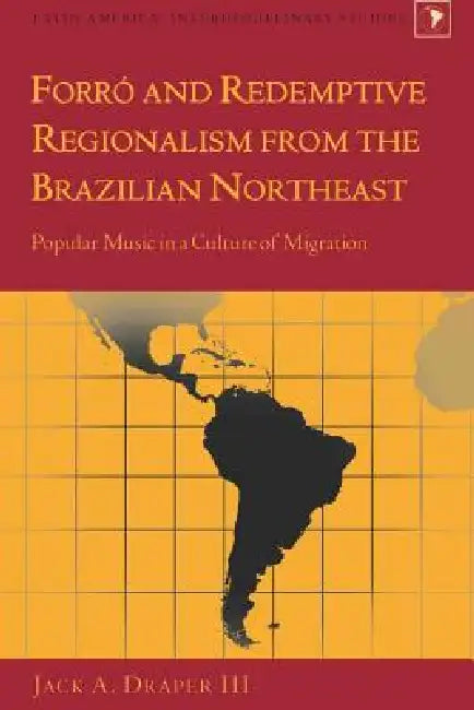 Buy Forró and Redemptive Regionalism from the Brazilian Northeast (English, Gladys M. Varona-Lacey | III Draper Jack A.) Online at Best Price - BookBajar