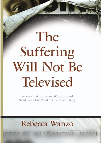 Buy The Suffering Will Not Be Televised (English, Rebecca Wanzo) Online at Best Price - BookBajar