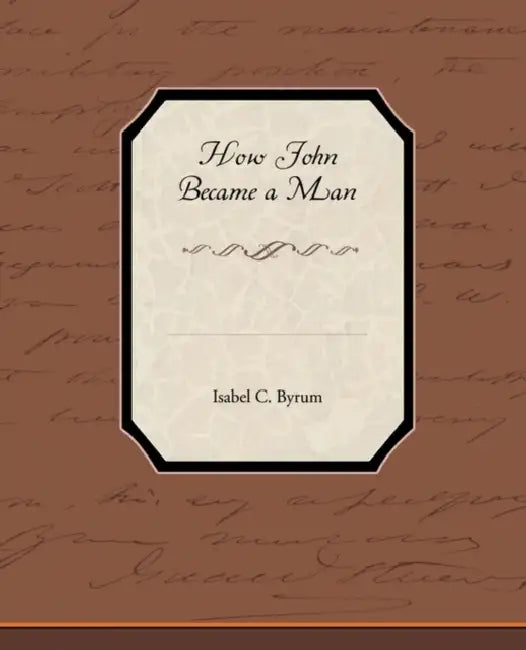 Buy How John Became a Man (English, Isabel C. Byrum) Online at Best Price - BookBajar