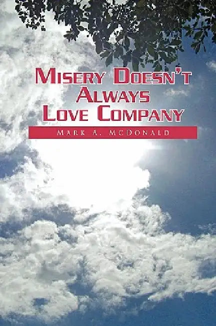 Buy Misery Doesn't Always Love Company (English, Mark A. McDonald) Online at Best Price - BookBajar
