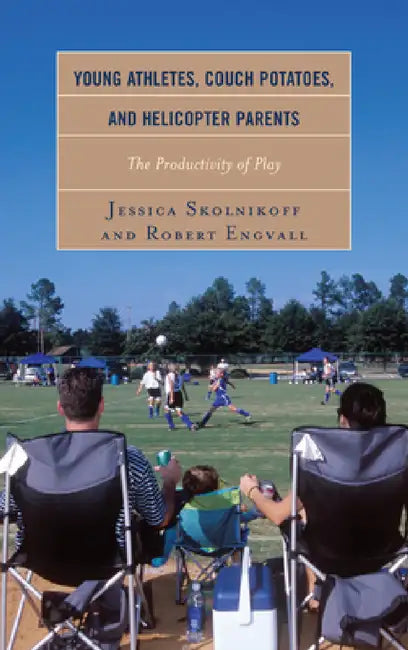 Buy Young Athletes, Couch Potatoes, and Helicopter Parents (English, Jessica Skolnikoff | Robert Engvall) Online at Best Price - BookBajar