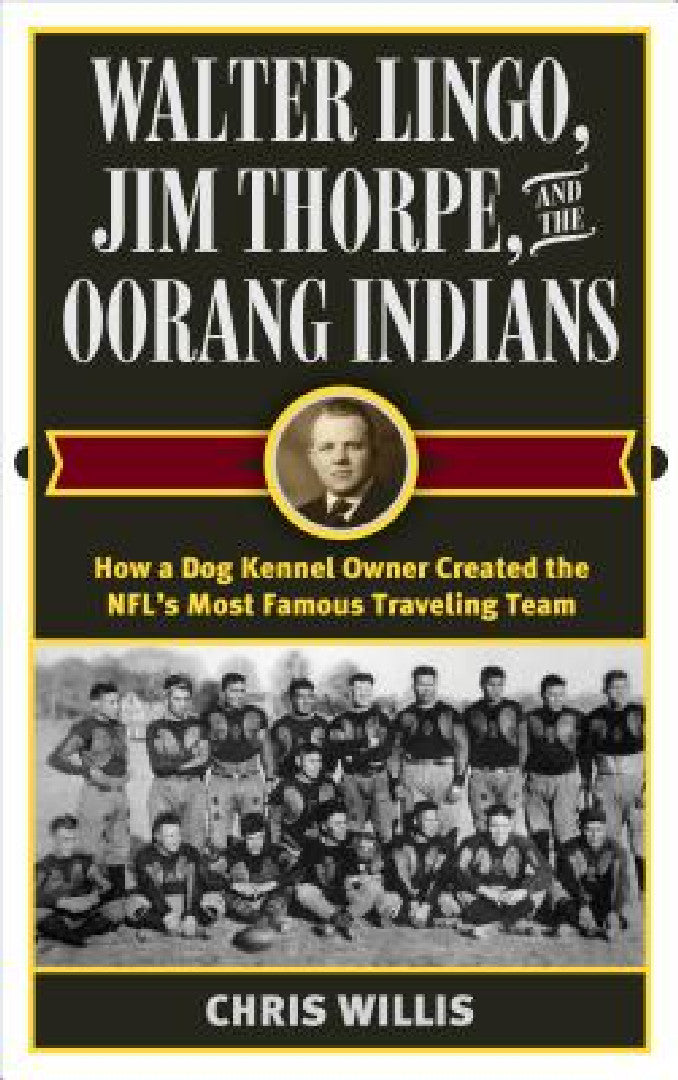 Buy Walter Lingo, Jim Thorpe, and the Oorang Indians (English, Chris Willis) Online at Best Price - BookBajar