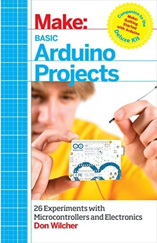 Buy Make: Basic Arduino Projects: 26 Experiments with Microcontrollers and Electronics (English, Don Wilcher) Online at Best Price - BookBajar