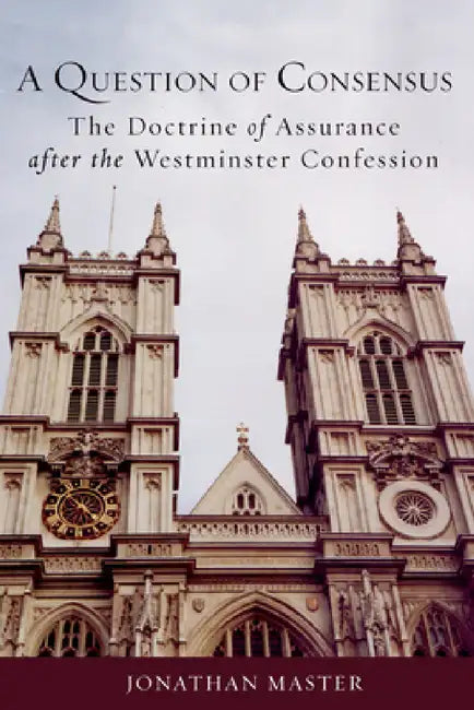 Buy A Question of Consensus the Doctrine of Assurance After the Westminster Confession (English, Jonathan Master) Online at Best Price - BookBajar