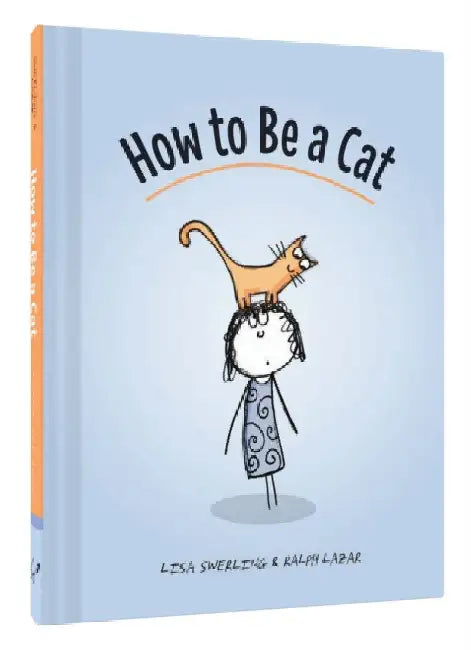 Buy How to Be a Cat (English, Lisa Swerling | Ralph Lazar) Online at Best Price - BookBajar