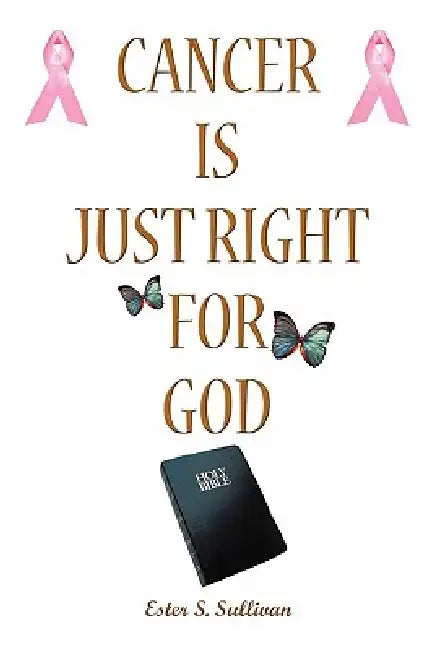 Buy Cancer Is Just Right For God (English, Ester S. Sullivan) Online at Best Price - BookBajar