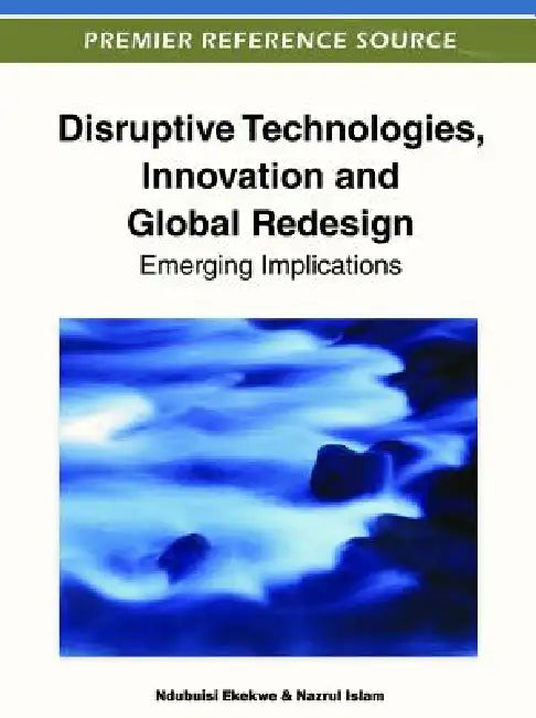 Buy Disruptive Technologies, Innovation and Global Redesign (English, Ndubuisi Ekekwe | Nazrul Islam) Online at Best Price - BookBajar