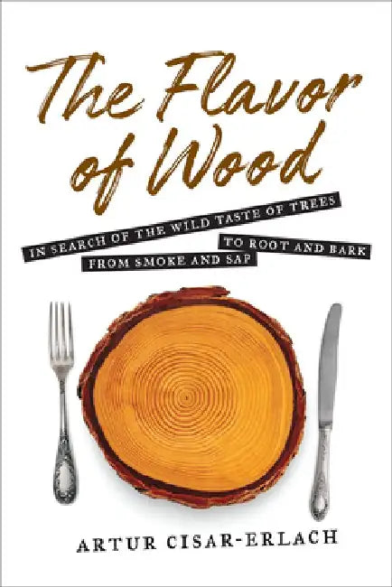 Buy The Flavor of Wood (English, Artur Cisar-Erlach) Online at Best Price - BookBajar