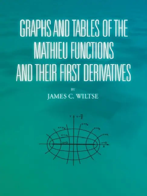 Buy Graphs and Tables of the Mathieu Functions and Their First Derivatives (English, James C. Wiltse) Online at Best Price - BookBajar