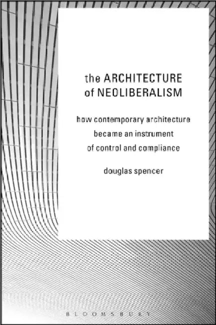 Buy The Architecture of Neoliberalism (English, Douglas Spencer) Online at Best Price - BookBajar