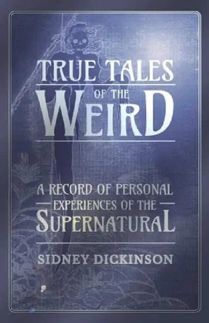 Buy True Tales of the Weird - A Record of Personal Experiences of the Supernatural (English, Sidney Dickinson) Online at Best Price - BookBajar