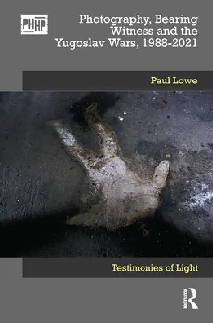 Buy Photography, Bearing Witness and the Yugoslav Wars, 1988-2021 (English, Paul Lowe) Online at Best Price - BookBajar