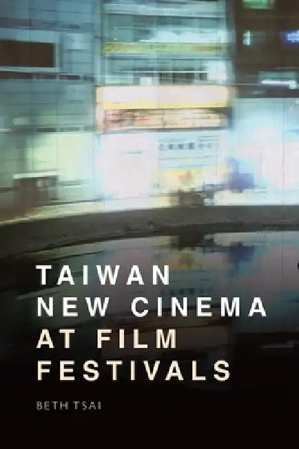 Buy Taiwan New Cinema at Film Festivals (English, Beth Tsai) Online at Best Price - BookBajar