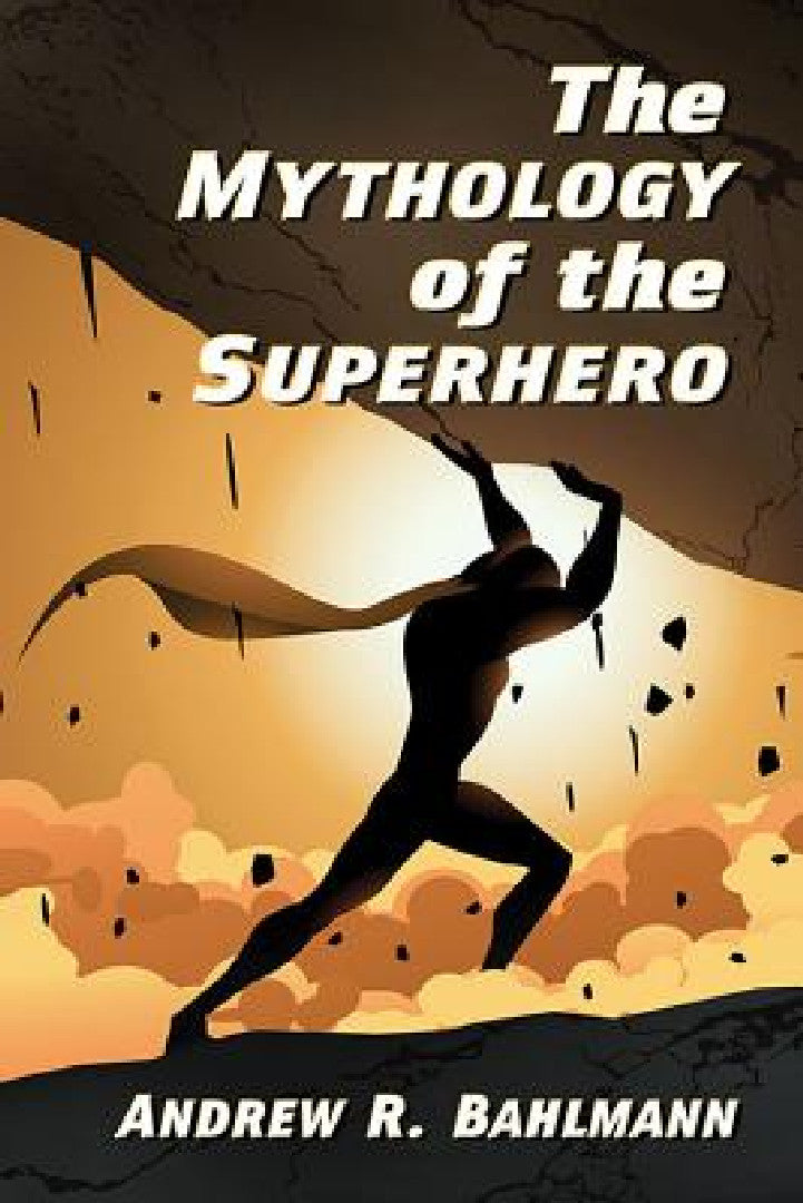 Buy The Mythology of the Superhero (English, Andrew R. Bahlmann) Online at Best Price - BookBajar