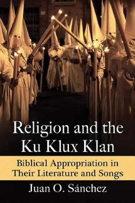 Buy Religion and the Ku Klux Klan (English, Juan O. Sánchez) Online at Best Price - BookBajar